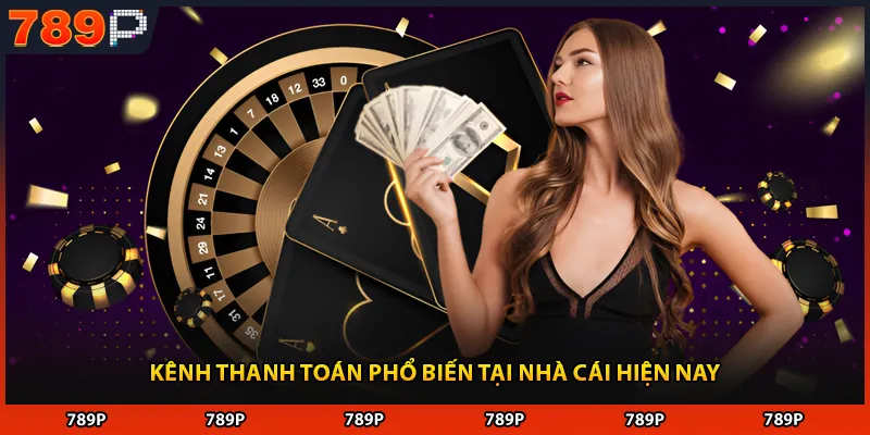 Kênh thanh toán phổ biến tại nhà cái hiện nay