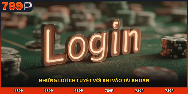 Những lợi ích tuyệt vời khi vào tài khoản