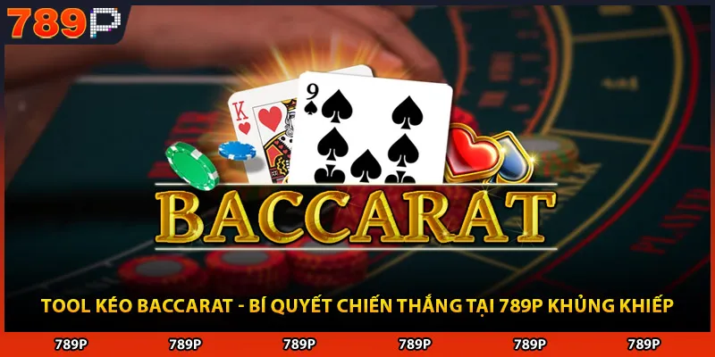 Tool Kéo Baccarat - Bí Quyết Chiến Thắng Tại 789P Khủng Khiếp